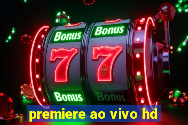 premiere ao vivo hd